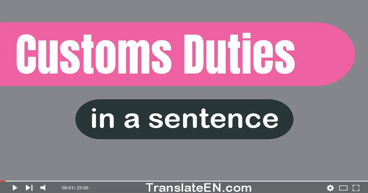Use "customs duties" in a sentence | "customs duties" sentence examples