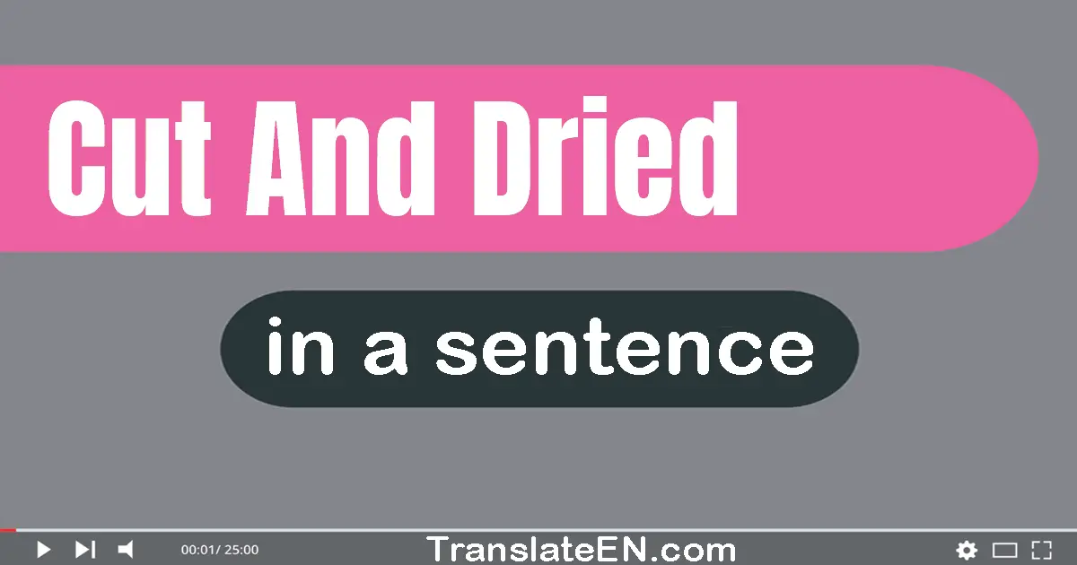 Use "cut-and-dried" in a sentence | "cut-and-dried" sentence examples