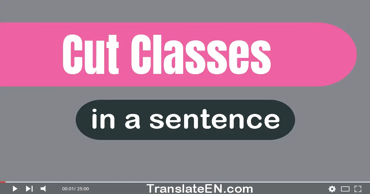 Cut Classes in a sentence