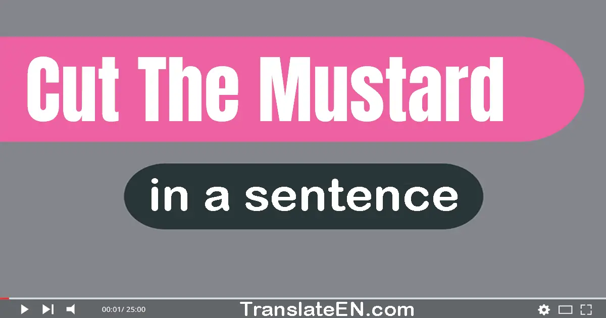 Use "cut the mustard" in a sentence | "cut the mustard" sentence examples