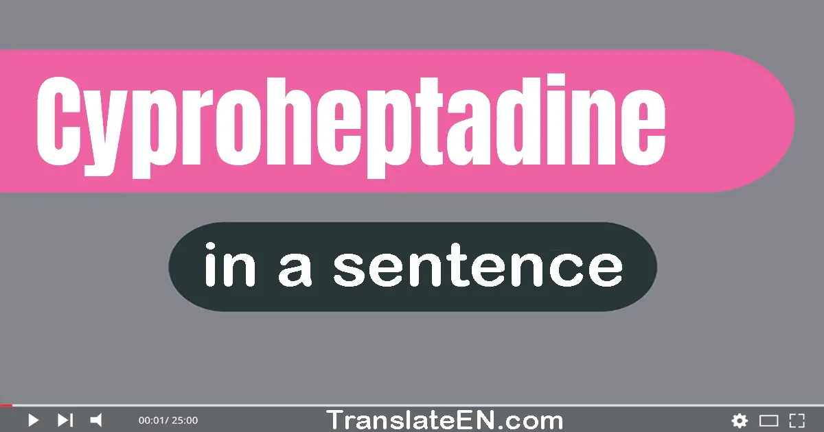 Cyproheptadine in a sentence