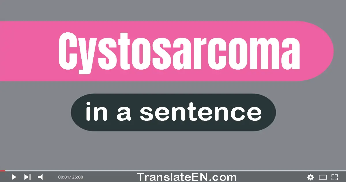 Cystosarcoma in a sentence