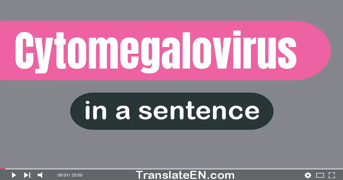 Cytomegalovirus in a sentence