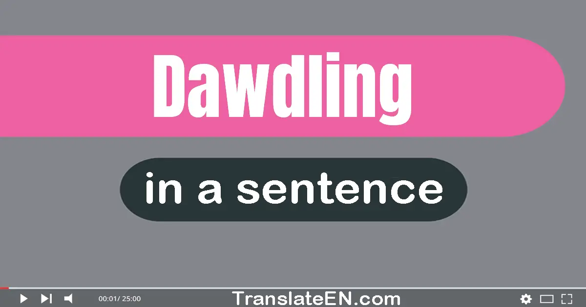 Dawdling in a sentence