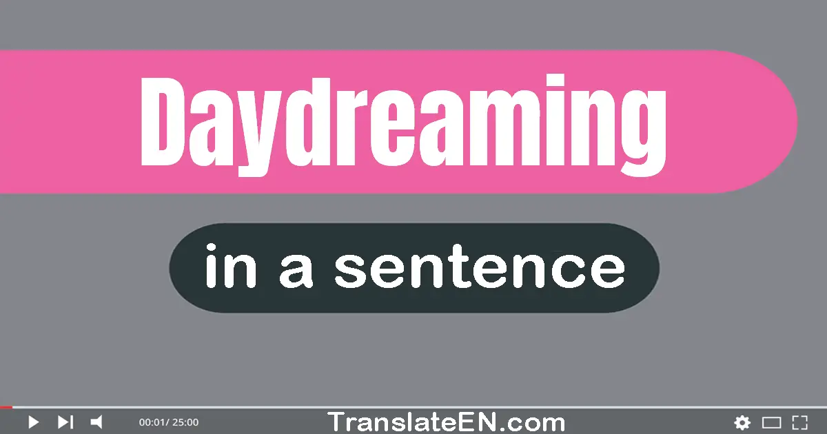 Daydreaming in a sentence