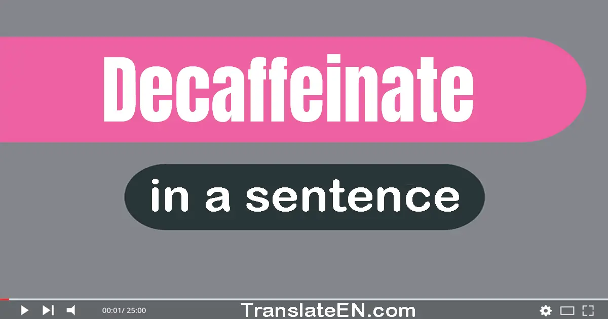 Decaffeinate in a sentence