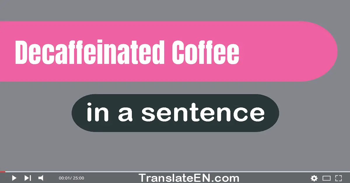 Decaffeinated Coffee in a sentence