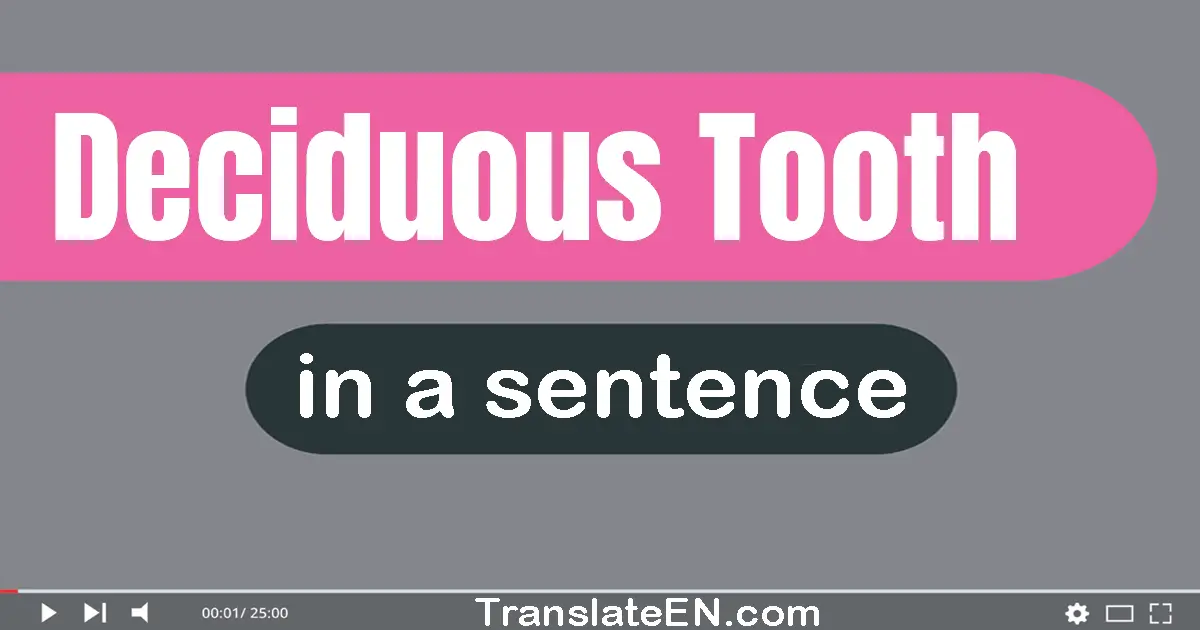 Deciduous Tooth in a sentence