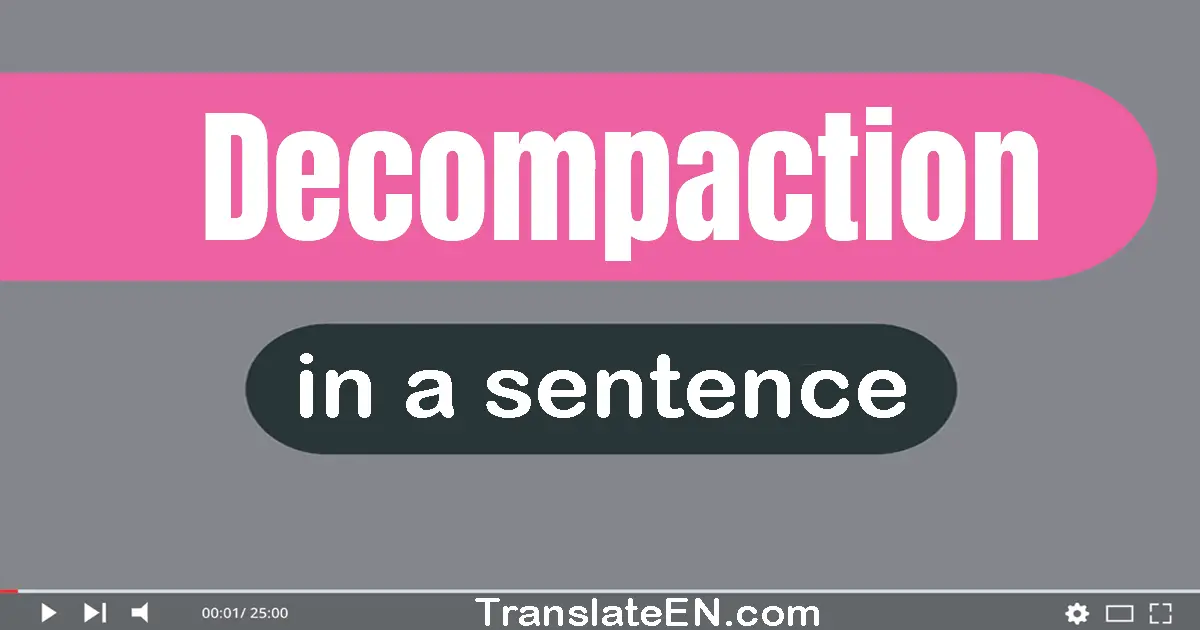 Use "decompaction" in a sentence | "decompaction" sentence examples