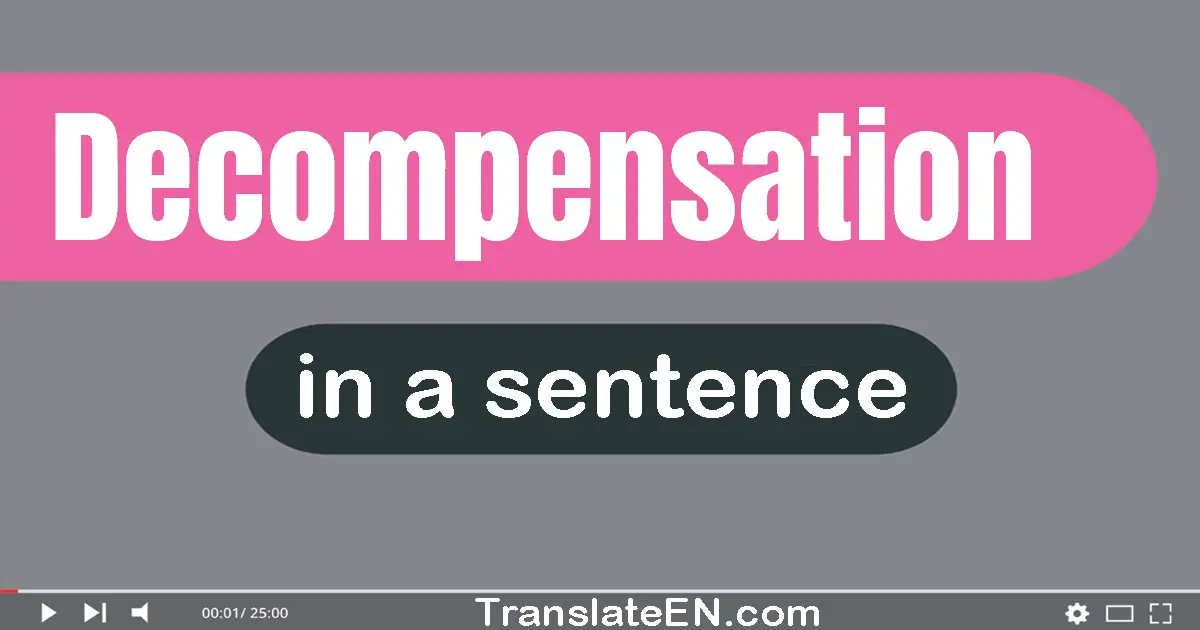 Use "decompensation" in a sentence | "decompensation" sentence examples