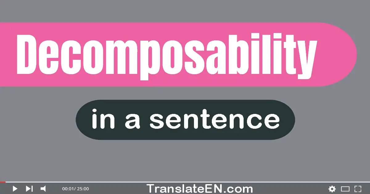 Use "decomposability" in a sentence | "decomposability" sentence examples