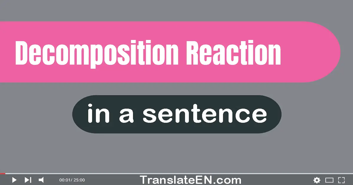 Use "decomposition reaction" in a sentence | "decomposition reaction" sentence examples