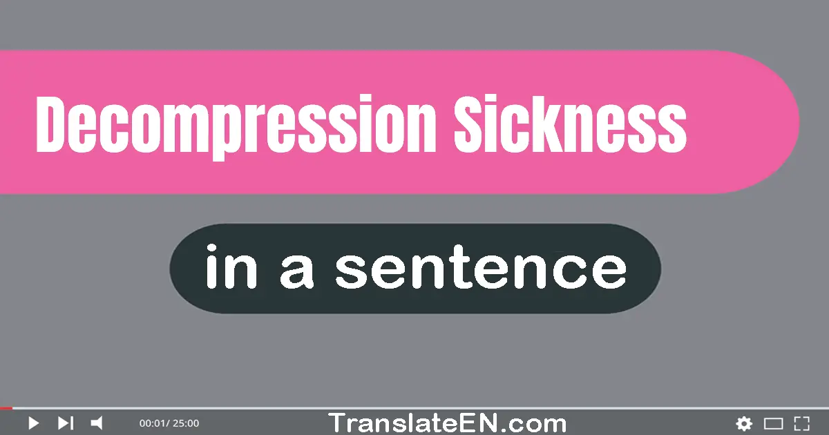 Use "decompression sickness" in a sentence | "decompression sickness" sentence examples