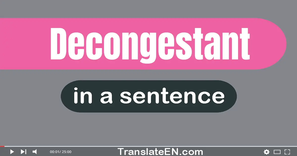 Use "decongestant" in a sentence | "decongestant" sentence examples