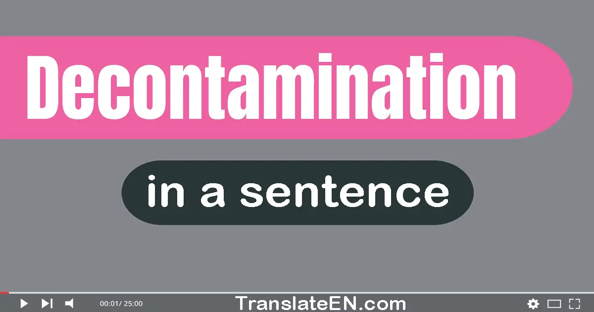 Use "decontamination" in a sentence | "decontamination" sentence examples