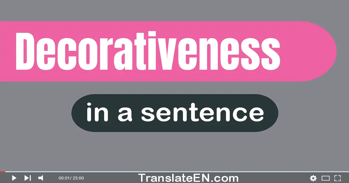 Use "decorativeness" in a sentence | "decorativeness" sentence examples
