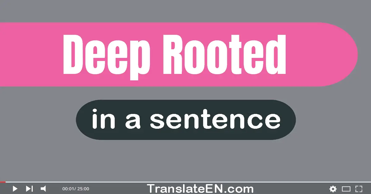 Deep-rooted in a sentence