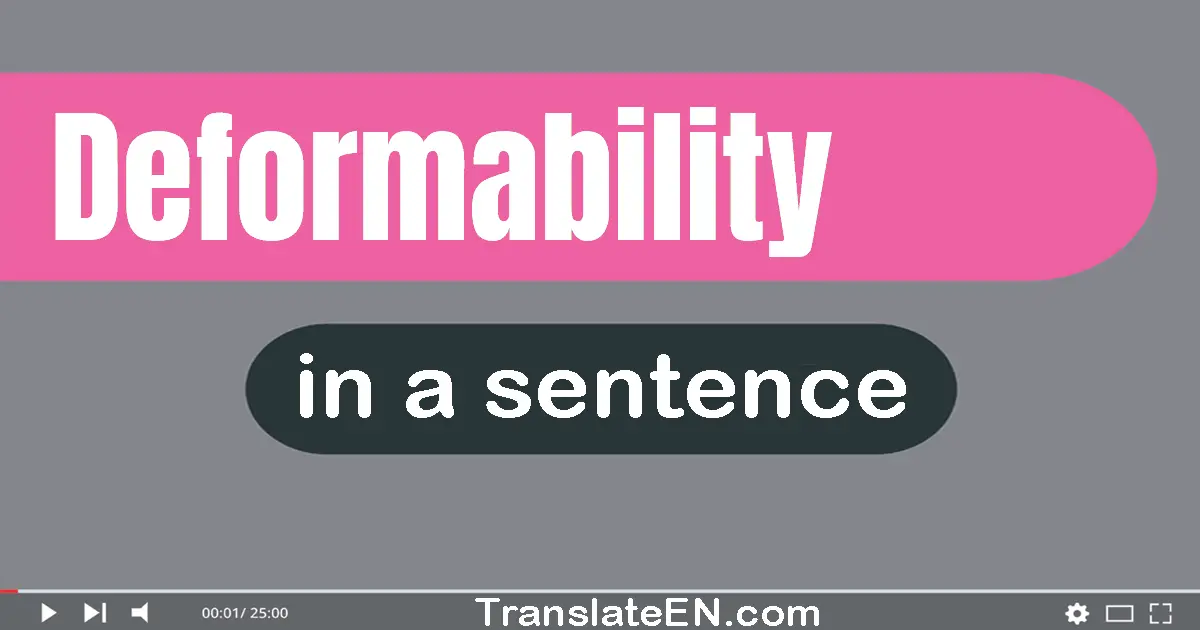 Use "deformability" in a sentence | "deformability" sentence examples