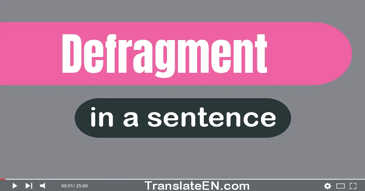 Use "defragment" in a sentence | "defragment" sentence examples