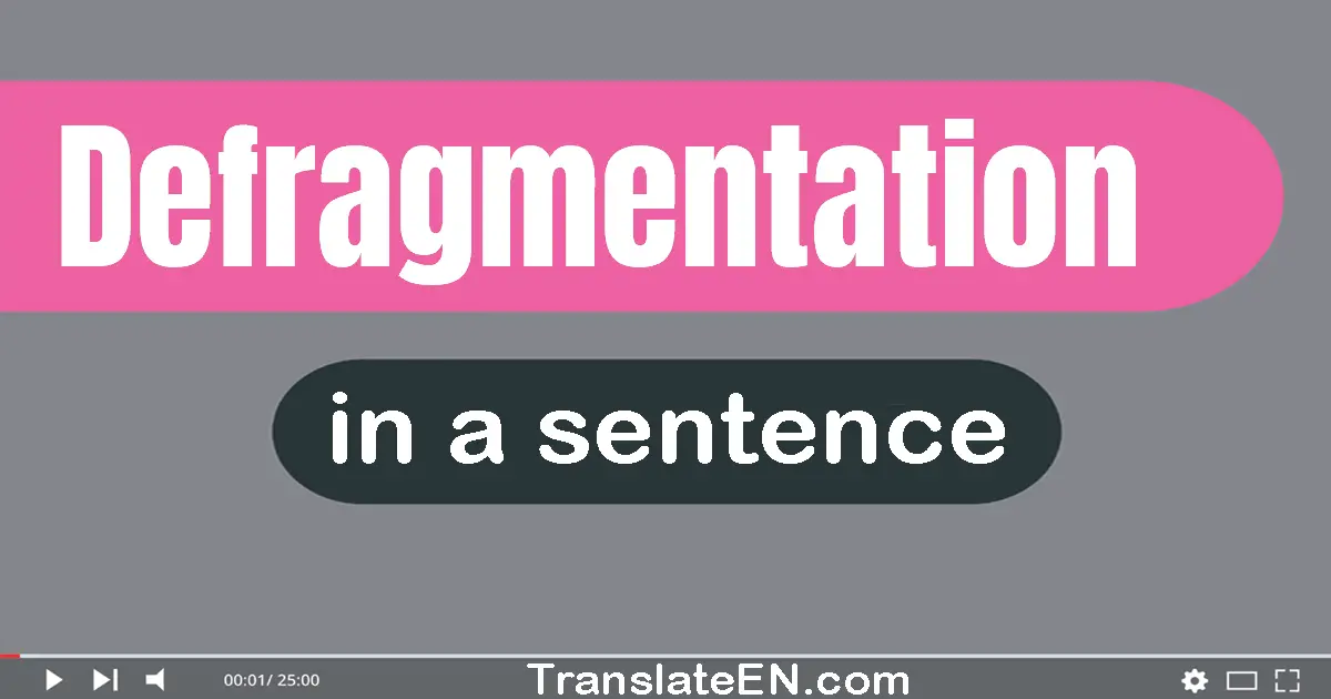 Use "defragmentation" in a sentence | "defragmentation" sentence examples