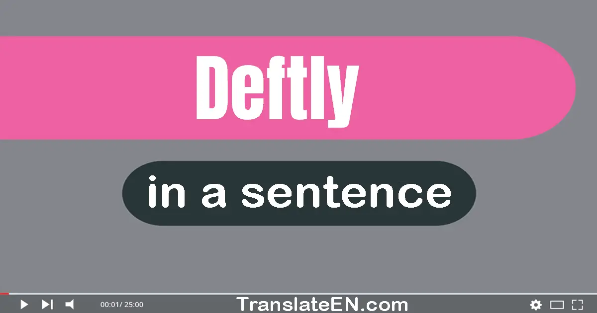 Use "deftly" in a sentence | "deftly" sentence examples