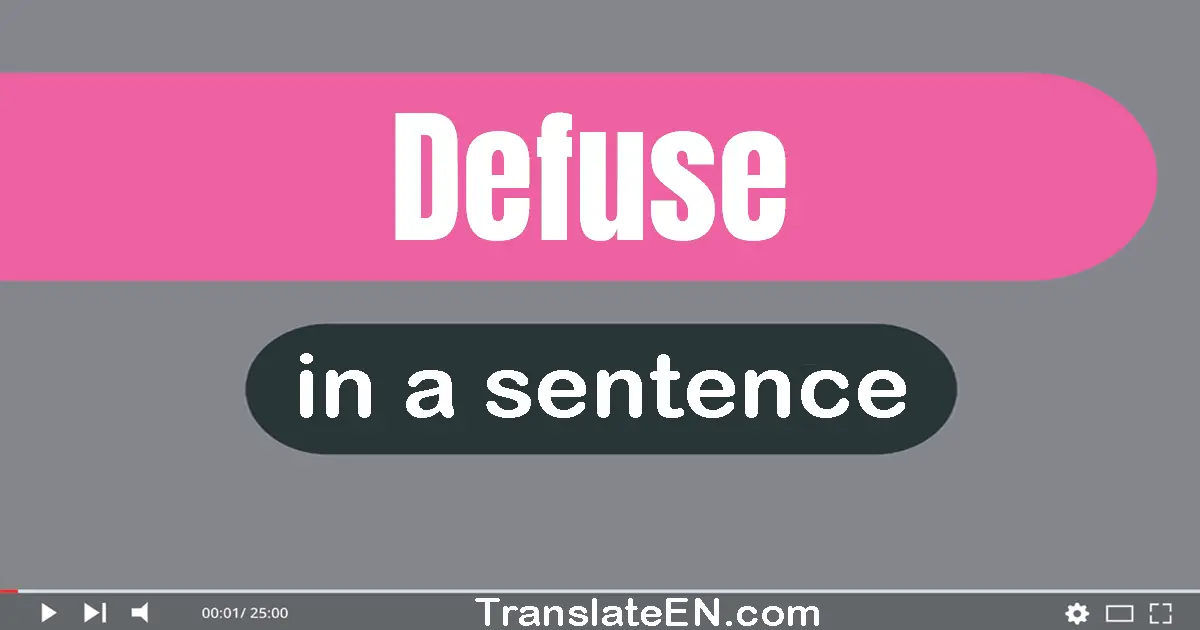 Use "defuse" in a sentence | "defuse" sentence examples