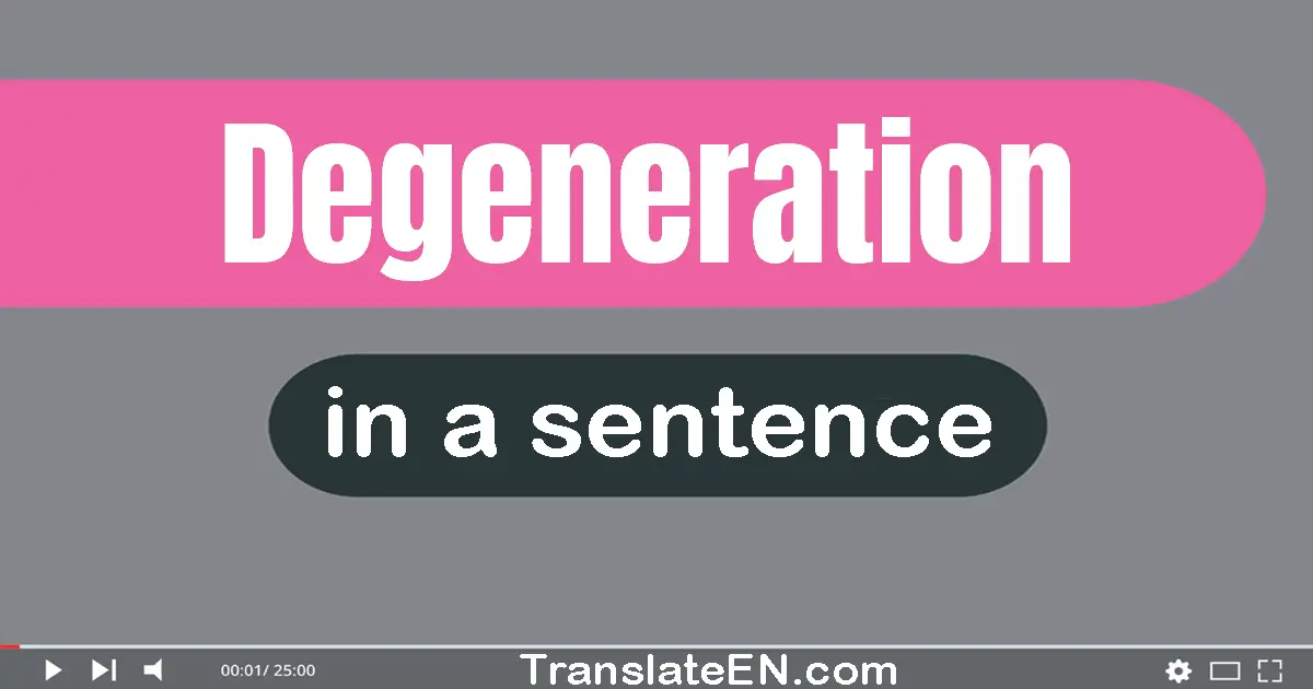 Use "degeneration" in a sentence | "degeneration" sentence examples