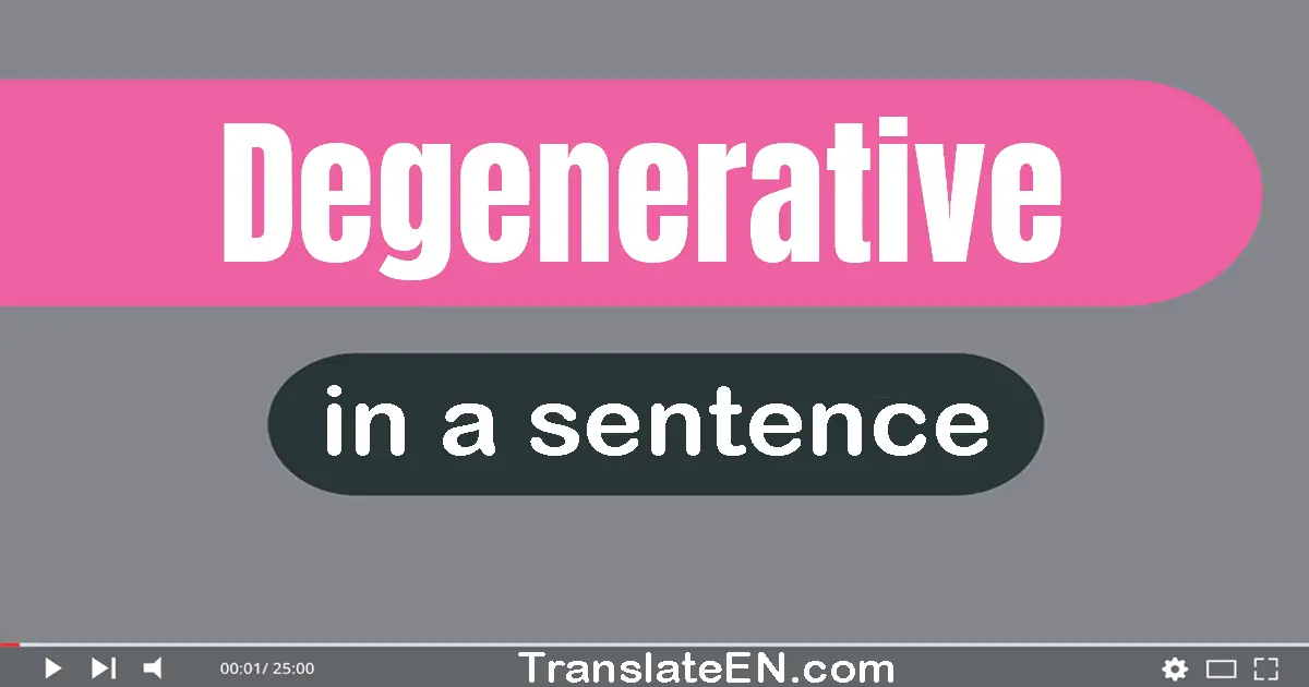 Degenerative in a sentence