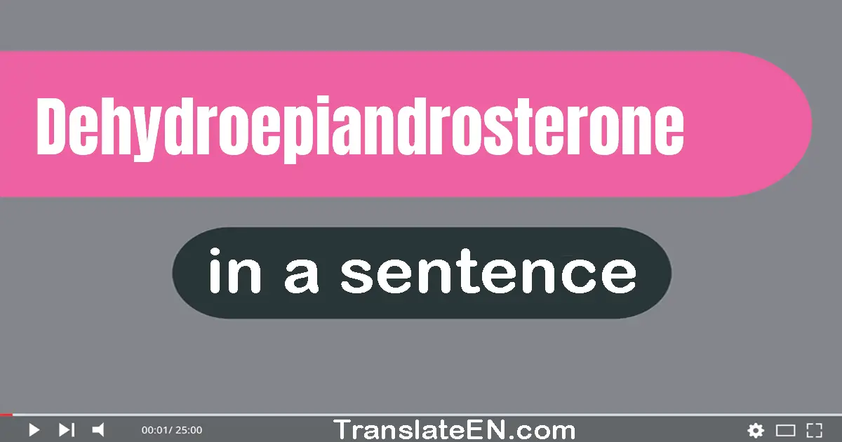 Use "dehydroepiandrosterone" in a sentence | "dehydroepiandrosterone" sentence examples
