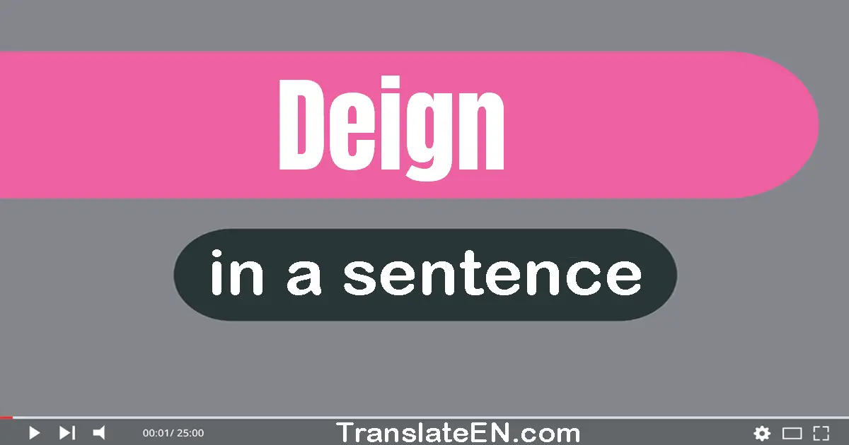 Use "deign" in a sentence | "deign" sentence examples