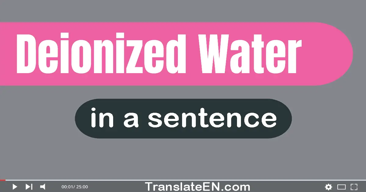 Use "deionized water" in a sentence | "deionized water" sentence examples