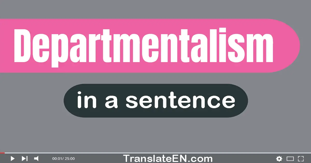 Departmentalism in a sentence