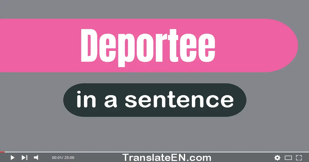 Deportee in a sentence