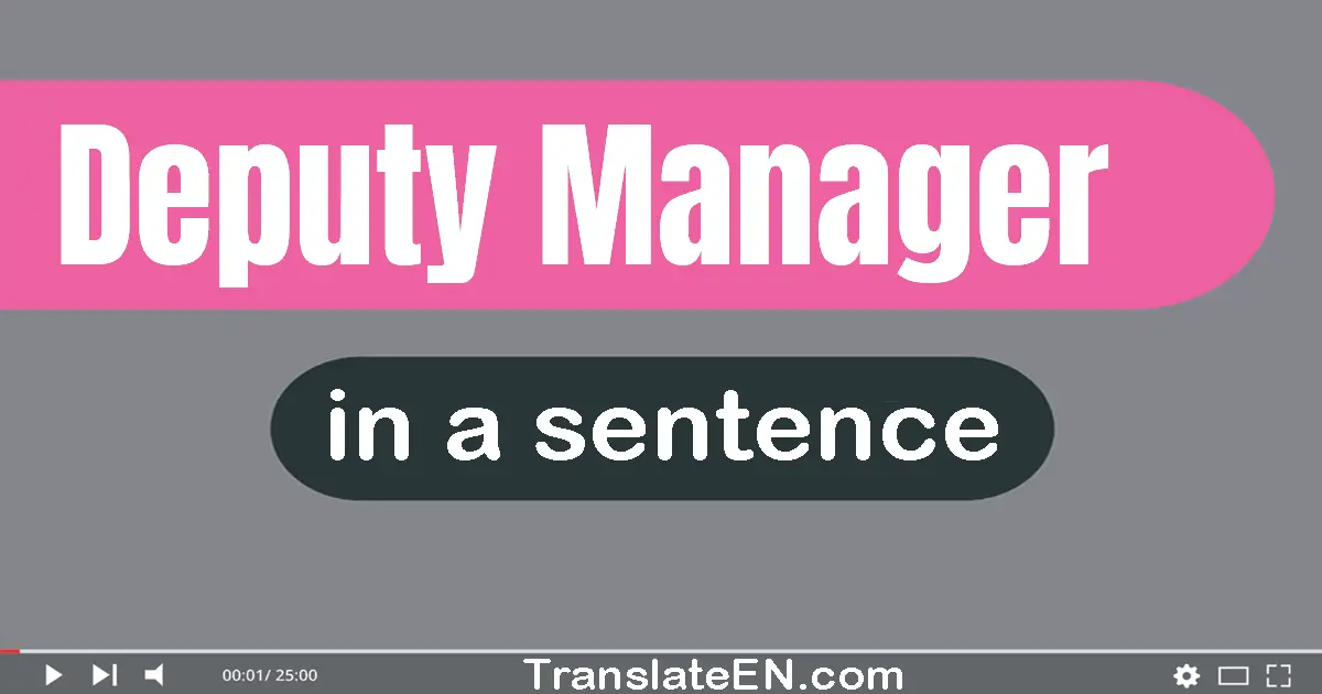 Use "deputy manager" in a sentence | "deputy manager" sentence examples