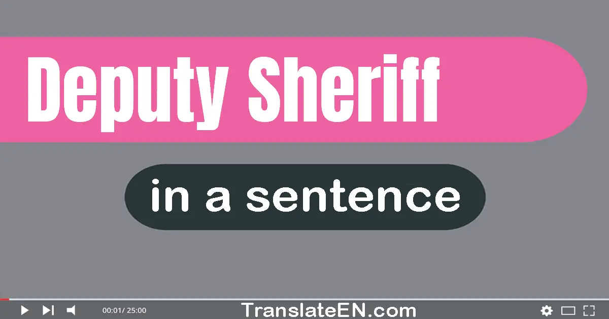 Use "deputy sheriff" in a sentence | "deputy sheriff" sentence examples