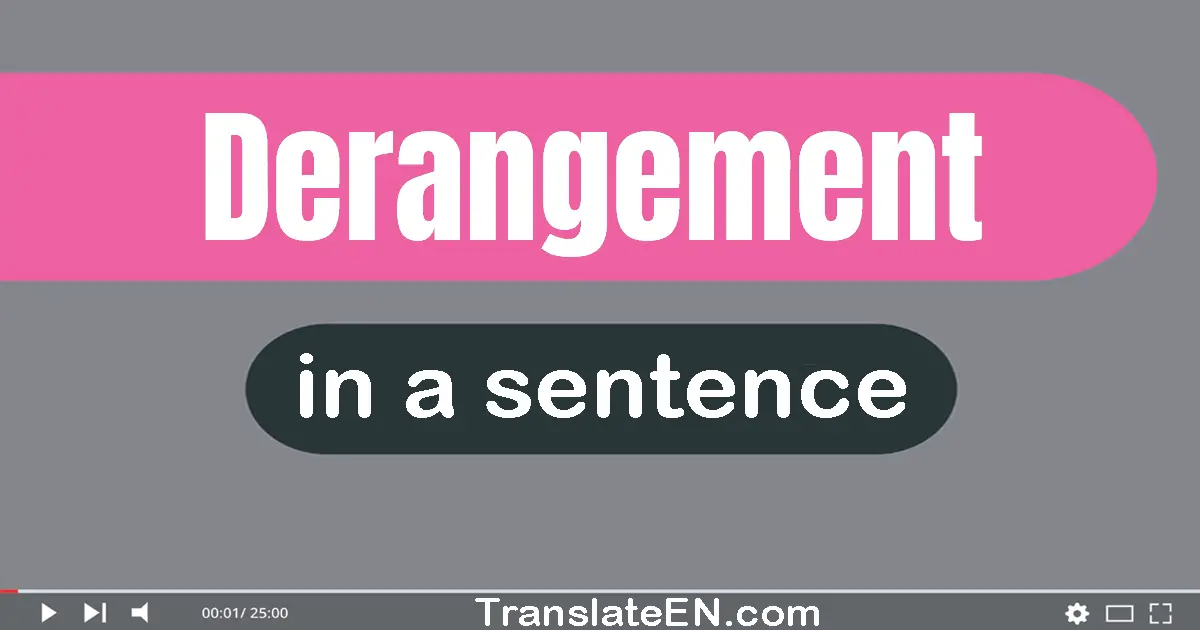 Use "derangement" in a sentence | "derangement" sentence examples