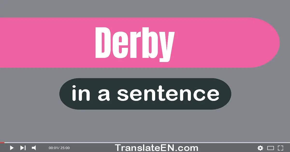 Use "derby" in a sentence | "derby" sentence examples