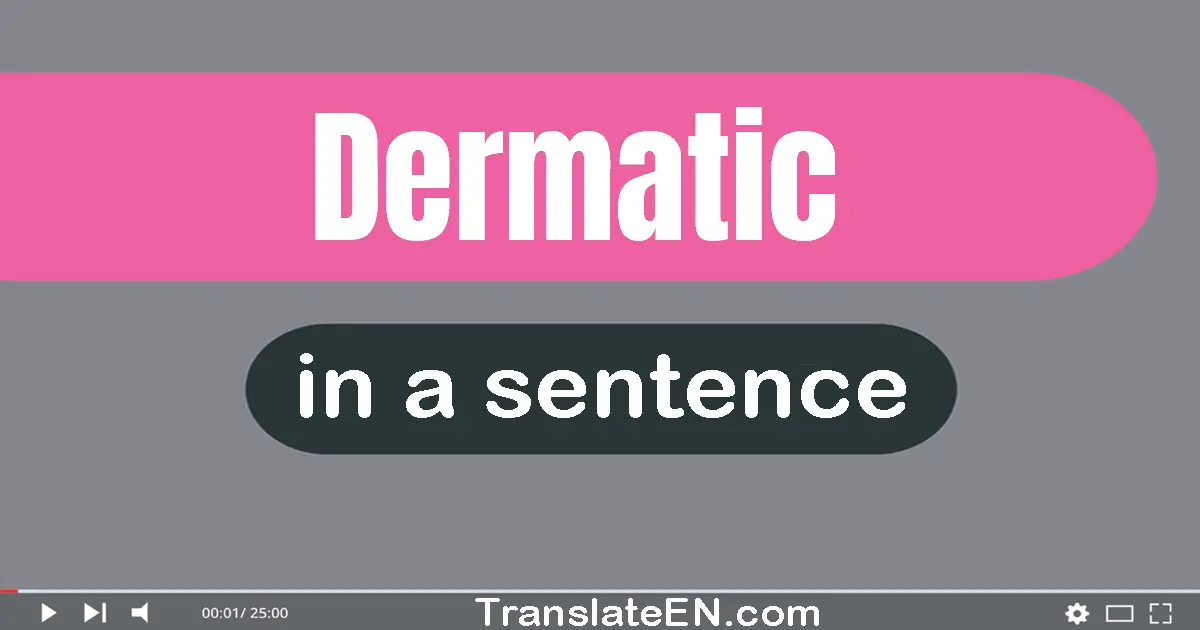 Use "dermatic" in a sentence | "dermatic" sentence examples