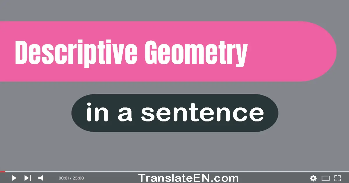 Use "descriptive geometry" in a sentence | "descriptive geometry" sentence examples