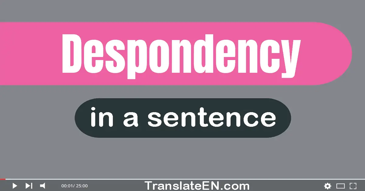 Despondency in a sentence