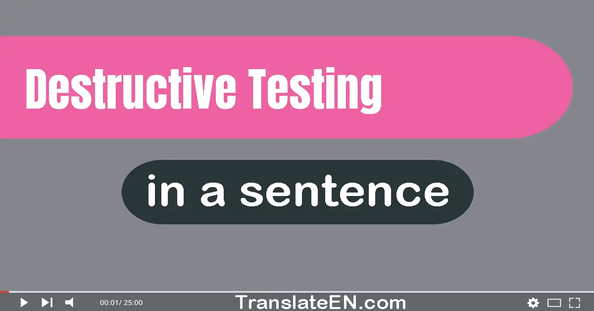 Destructive Testing in a sentence