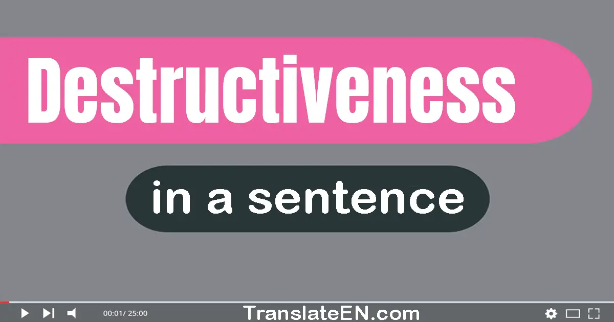 Destructiveness in a sentence