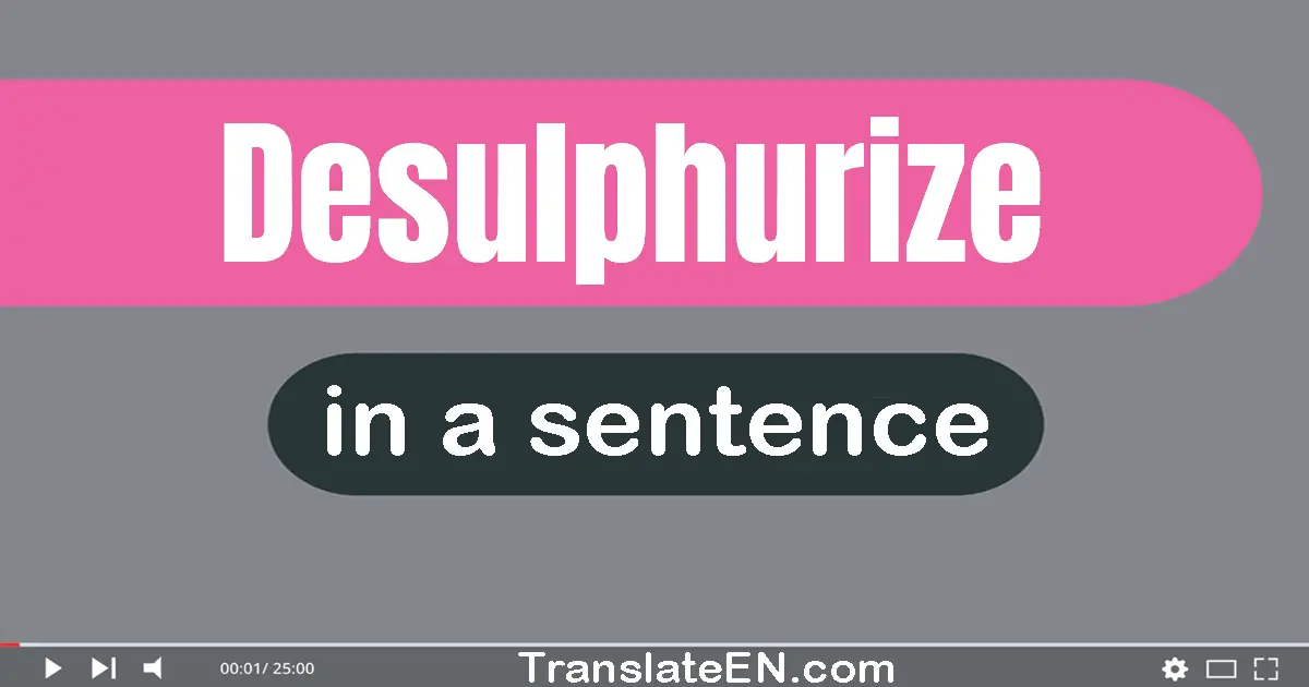 Desulphurize in a sentence