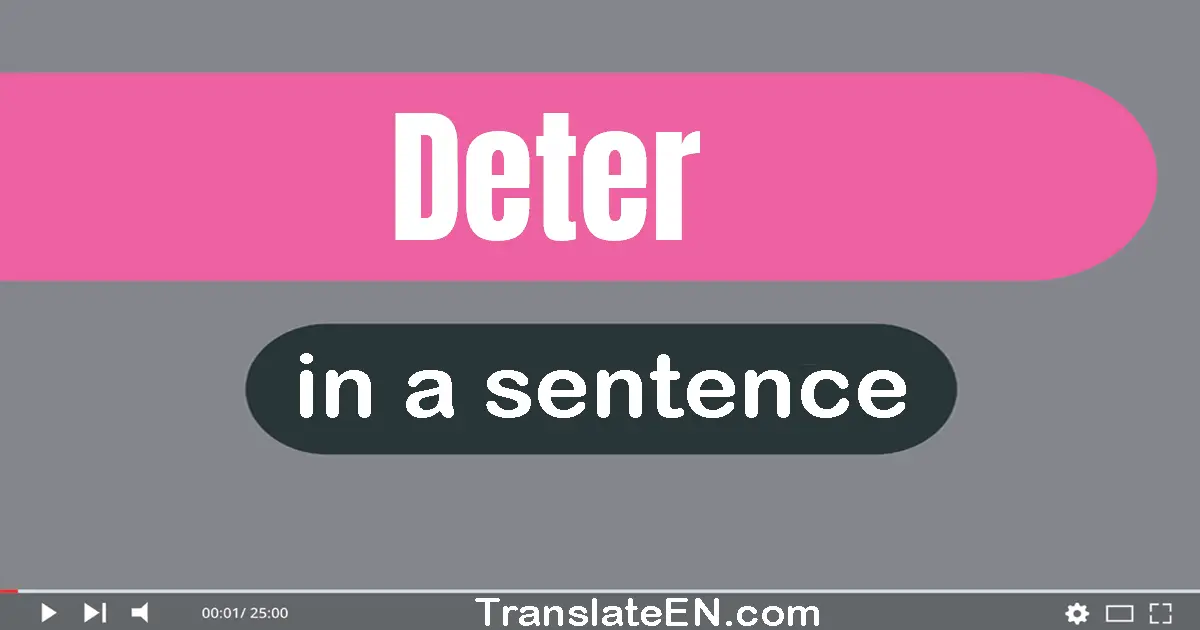 Use "deter" in a sentence | "deter" sentence examples