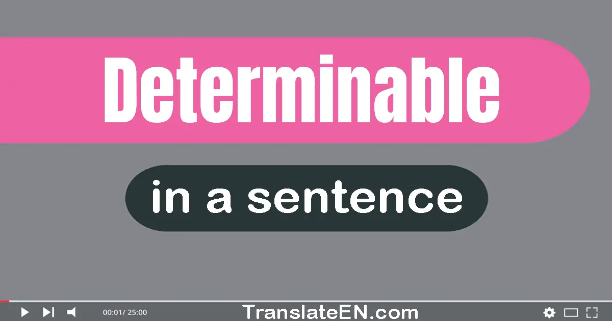 Use "determinable" in a sentence | "determinable" sentence examples