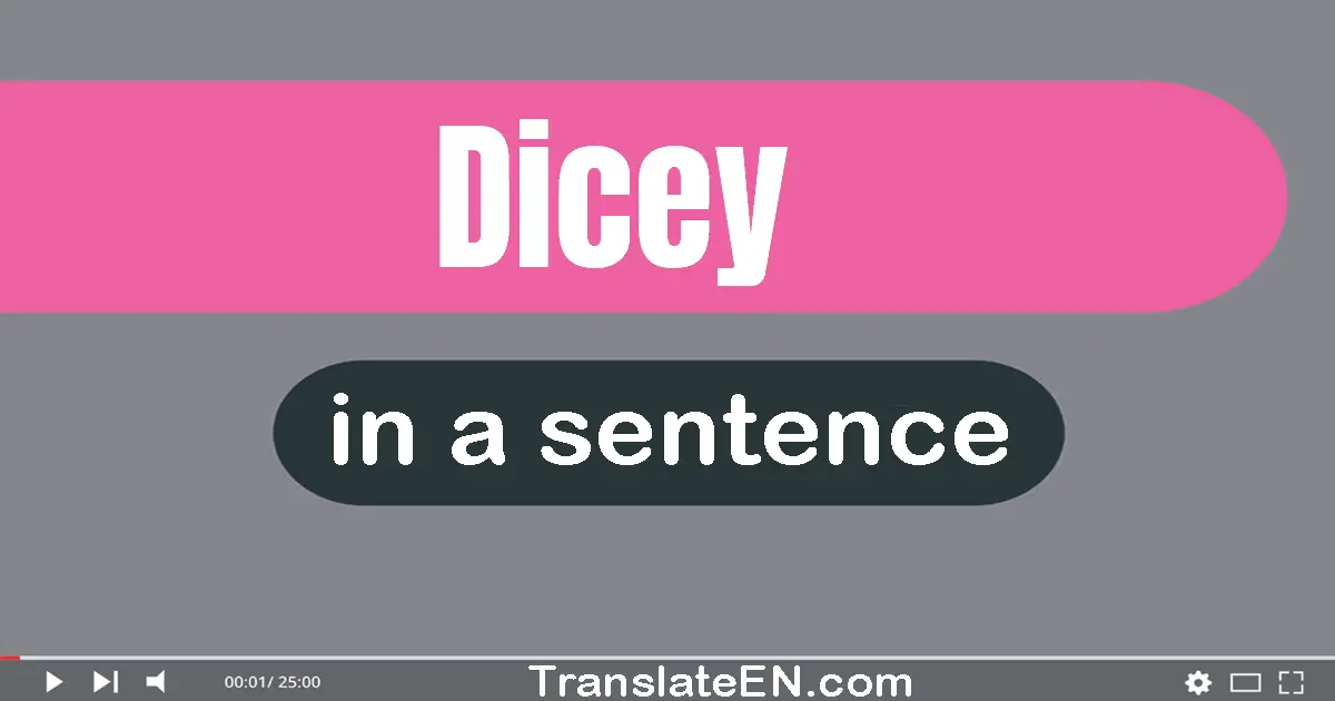 Dicey in a sentence