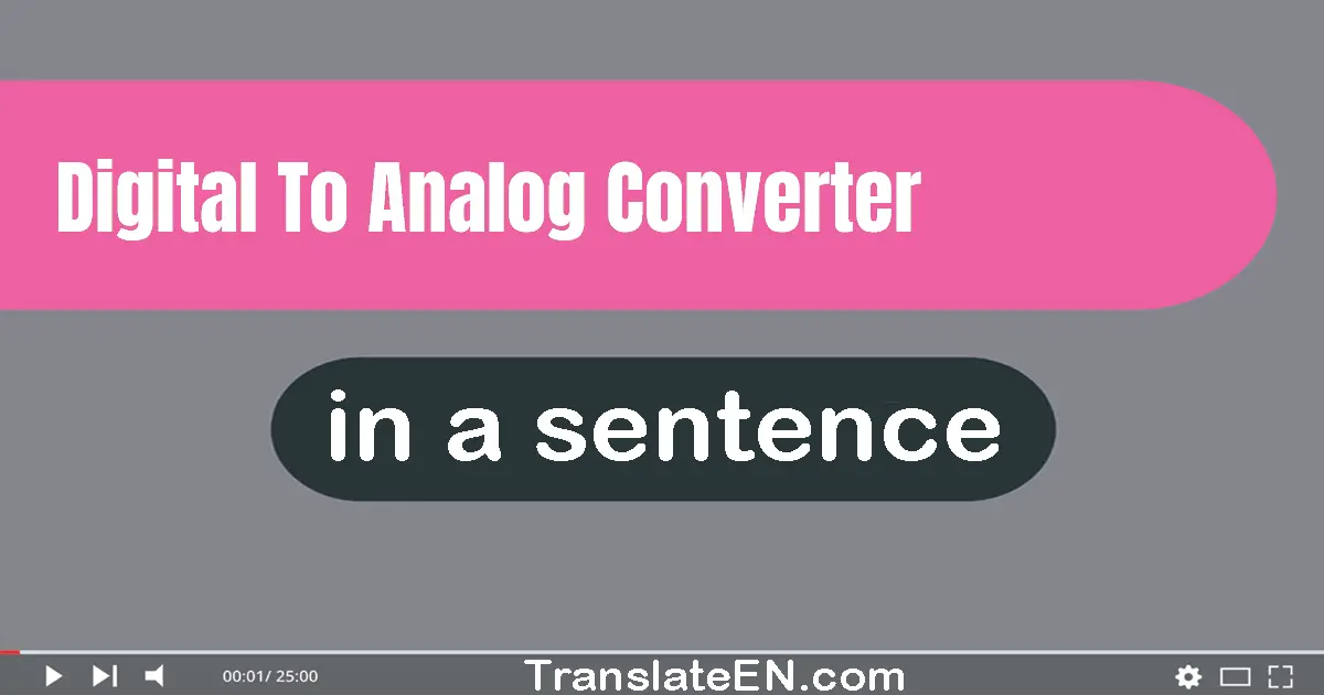 Use "digital-to-analog converter" in a sentence | "digital-to-analog converter" sentence examples