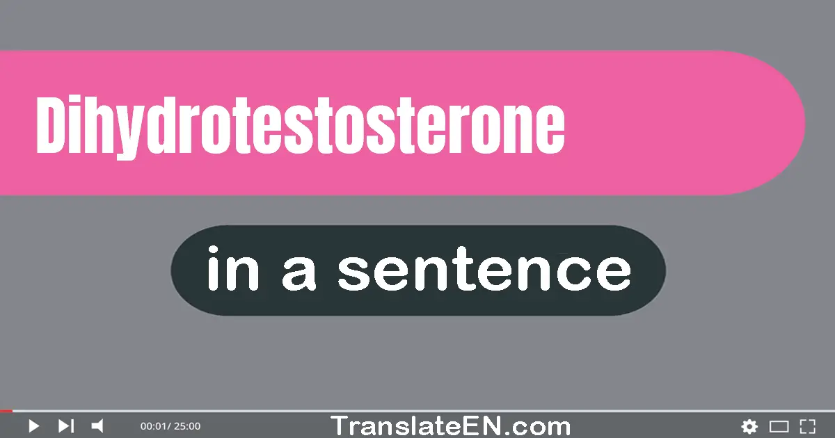 Use "dihydrotestosterone" in a sentence | "dihydrotestosterone" sentence examples