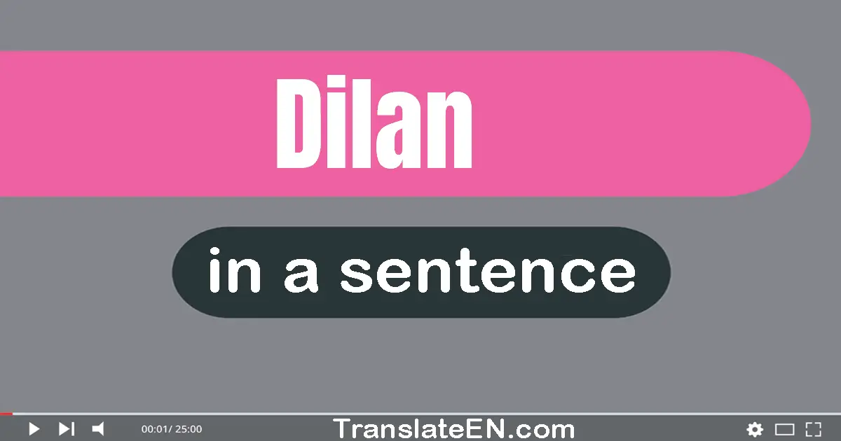 Use "Dilan" in a sentence | "Dilan" sentence examples