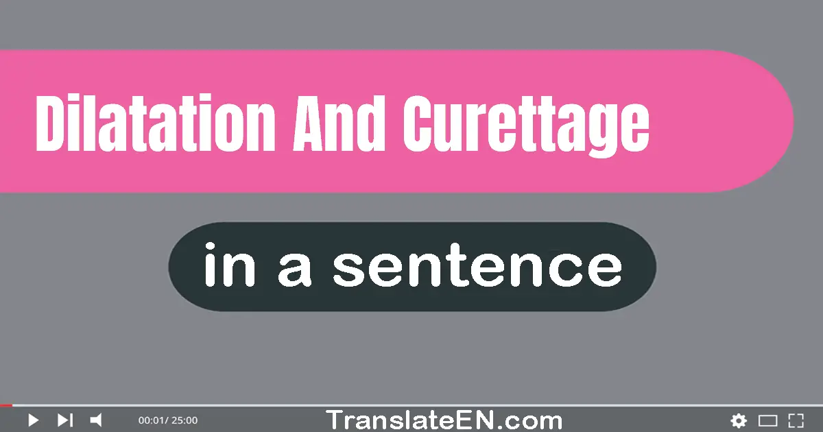 Use "dilatation and curettage" in a sentence | "dilatation and curettage" sentence examples